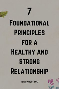 the words 7 foundational principals for a healthy and strong relationship