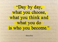 a quote written in yellow on top of a piece of paper with the words day by day, what you choose, what you think and what you think and what you do is