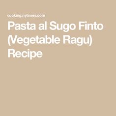 the recipe for pasta al sugo finto vegetable ragu recipe is shown in white