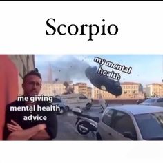 a man standing in front of a car with the caption scopio my mental health me giving mental health advice