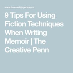 the words 9 tips for using fiction techniques when writing memoi / the creative pen