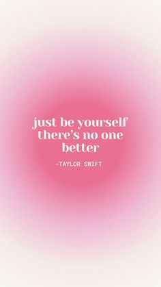 taylor swift quote just be yourself there's no one better