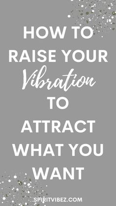 the words how to raise your liberation to attract what you want on a gray background