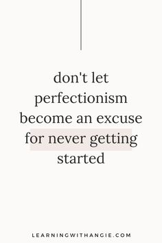 a quote that says don't let perfectionism become an excuse for never getting started