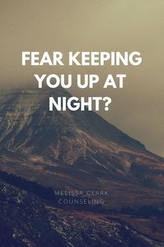 a mountain with the words fear keeping you up at night?