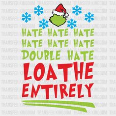 Hate Double Loathe Entirely Grinch Face Design Christmas Design- Dtf Heat Transfer Hate Hate Hate Grinch, Circuit Joy, Grinch Shirts, Grinch Face, Heat Press Machine, Dtf Printing, Design Christmas, Face Design, Christmas Quotes