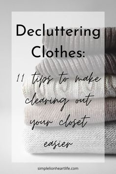 clothes stacked on top of each other with the text decluttering clothes 11 tips to make cleaning out your closet easier