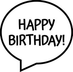 a speech bubble with the words happy birthday written in black and white on it's side