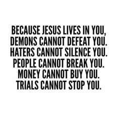 a quote that says because jesus lives in you, demons cannot't beat you haters