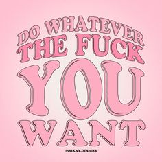 a pink poster with the words do whatever the fock you want