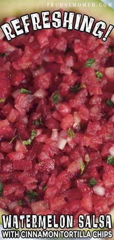 watermelon salsa with cinnamon tortilla chips is shown in front of an advertisement for refreshing