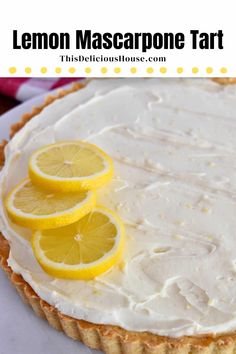 this lemon mascarpone tart is the perfect dessert to serve at any party