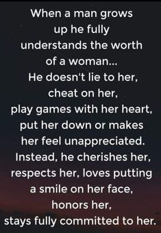 a poem written in black and white with the words, when a man grows up he fully understands the worth of a woman