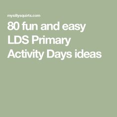 the words 80 fun and easy lcds primary activity days ideas on a green background