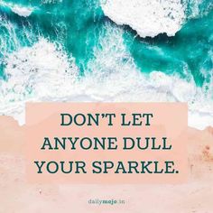 the words don't let anyone dull your sparkle on top of an aerial view of waves