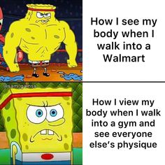 spongebob cartoon with caption saying how i see my body when i walk into a walmart