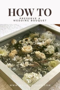 the cover of how to preserve a wedding bouquet with white flowers and greenery in it