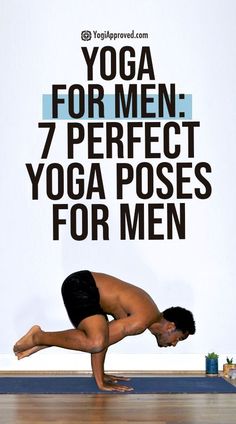 a man doing yoga poses with the words yoga for men 7 perfect yoga poses for men