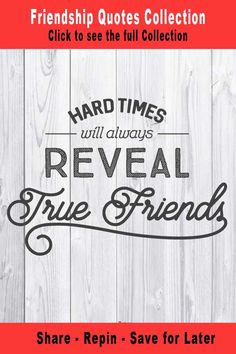 a sign that says, hard times will always reveal true friends share repin save for later