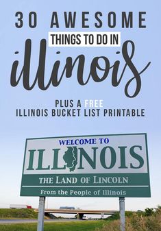 a sign that says welcome to illinois with the words, 30 awesome things to do in illinois plus a free illinois bucket list printable