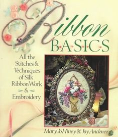 the book cover for stitchon basics all the stitches & techniques of silk ribbon work and embroidery