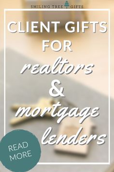 the words, client gifts for realtors and mortgage lenders are shown in front of a