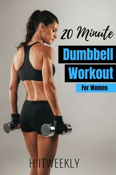 a woman with dumbbells on her back and the words 20 minute dumbbell workout for women