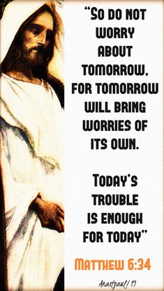 an image of jesus with the words, so do not worry about tomorrow for tomorrow