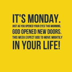 a yellow and black poster with the words it's monday just as you open your eyes this morning, god opened new doors