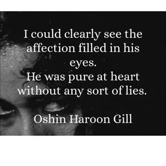 a black and white photo with the words, i could clearly see the affection filled in his eyes he was pure at heart without any sort of lies