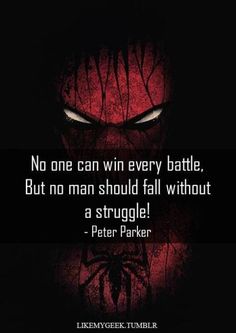 a quote from peter parker that says, no one can win every battle but man should fall without a struggle