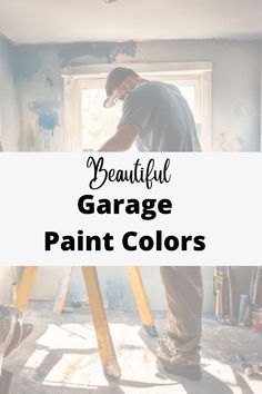 a man is painting the walls in his house with text overlay that reads beautiful garage paint colors