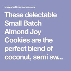 there is a quote that says, these delectable small batch almond joy cookies are the perfect blend of coconut, semi sw