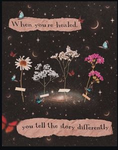 a card with flowers and butterflies on it that says, when you're healed, you tell the story differently