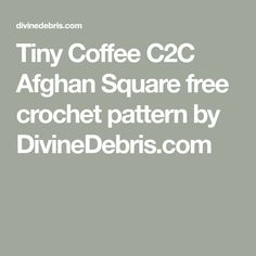 the text tiny coffee c2c afghan square free crochet pattern by divinedebris com