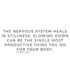 the nervous system heals in stillness, slowing down can be the single most protective thing you do for your body