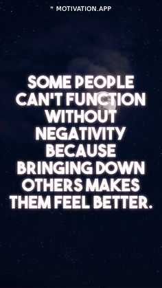 some people can't function without negative things