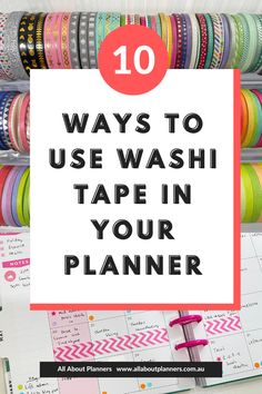 the top ten ways to use washi tape in your planner with text overlay that reads 10 ways to use washi tape in your planner