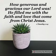 a potted plant sitting on top of a table next to a wall with the words, how generous and gracious our lord was he filled