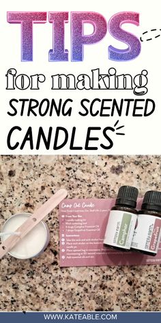 an image of some candles and other items on the counter with text that reads tips for making strong - scented candles