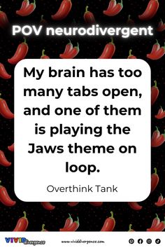 a quote with red peppers on it that says, my brain has too many tabs open and one of them is playing the jaws theme on loop