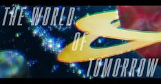 the world of tomorrow logo with space in the background