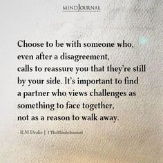 a white wall with a quote on it that says choose to be with someone who even after a disagreement