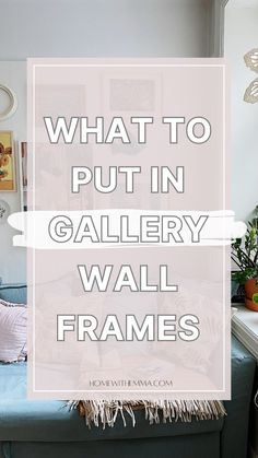 what to put in gallery wall frames with text overlay that reads, what to put in gallery wall frames