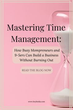 an hourglass with the words mastering time management how busy movers and 9 - users can build a business without burning out