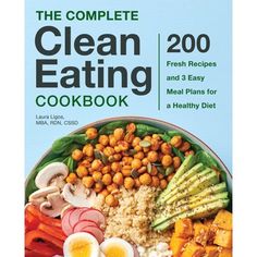 the complete clean eating cookbook fresh recipes and 3 easy meal plans for a healthy diet