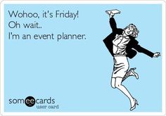 a woman jumping up into the air with her arms in the air and text saying who, it's friday oh wait i'm an event planner