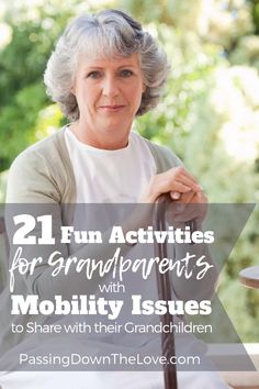 an older woman sitting at a table with her cane in hand and the words, 21 fun activities for grandparents with mobility issues to share with their granddaughter