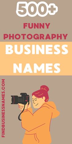 a man holding a camera with the words 500 funny photography business names below it,