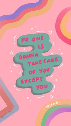 there is a colorful poster with the words no one is going to take care of you except you